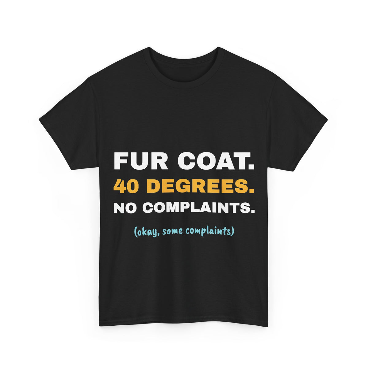 Black Fur Coat. 40 Degrees. tee, front print