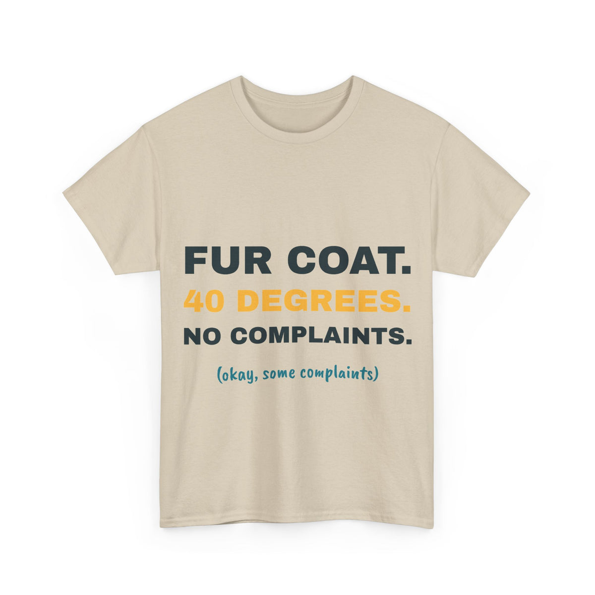 Sand Fur Coat. 40 Degrees. tee, front print